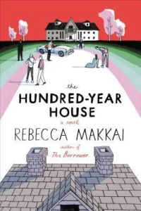 The Hundred-year House by Rebecca Makkai Book Cover