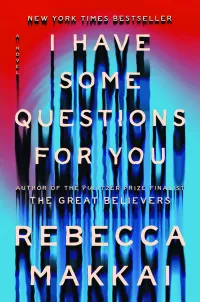 I Have Some Questions For You by Rebecca Makkai Book Cover