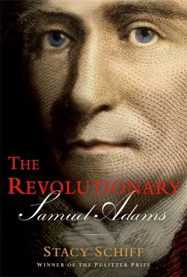 Book cover of The Revolutionary: Samuel Adams by Stacy Schiff