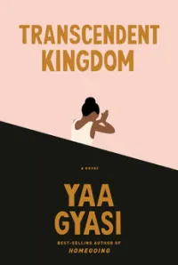 Transcendent Kingdom by Yaa Gyasi