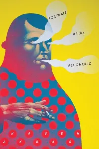 Portrait of the Alcoholic by Kaveh Akbar