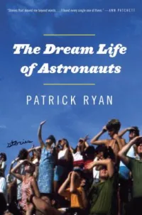 The Dream Life of Astronauts by Patrick Ryan book cover